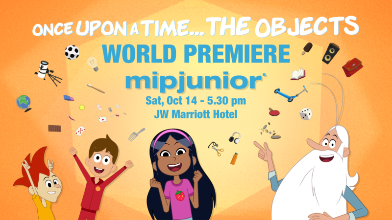 ONCE UPON A TIME…THE OBJECTS’ TO PREMIERE AT MIPJUNIOR
